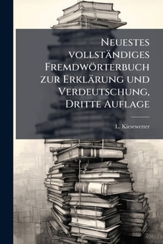 Paperback Neuestes vollständiges Fremdwörterbuch zur Erklärung und Verdeutschung, Dritte Auflage [German] Book