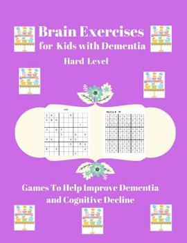 Paperback Brain Exercises for Kids with Dementia: Hard Level Games To Help Improve Dementia and Cognitive Decline [Large Print] Book