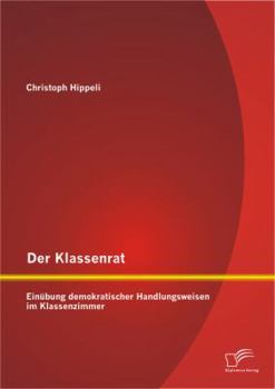 Paperback Der Klassenrat: Einübung demokratischer Handlungsweisen im Klassenzimmer [German] Book