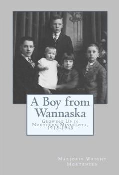 Paperback A Boy from Wannaska: Growing Up in Northern Minnesota, 1915-1945 Book