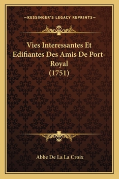 Paperback Vies Interessantes Et Edifiantes Des Amis De Port-Royal (1751) [French] Book