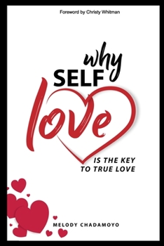 Paperback Why Self-love is The Key to True Love: A true story of love, passion, heartache, loss, self-discovery, and the lessons learned along the way. Book