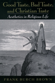 Paperback Good Taste, Bad Taste, & Christian Taste: Aesthetics in Religious Life Book