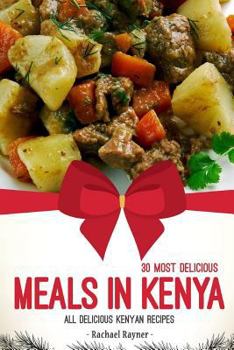 Paperback 30 Most Delicious Meals in Kenya: All Delicious Kenyan Recipes Book
