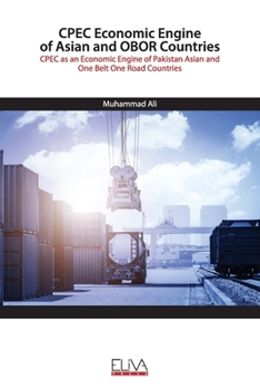 Paperback CPEC Economic Engine of Asian and OBOR Countries: CPEC as an Economic Engine of Pakistan Asian and One Belt One Road Countries Book