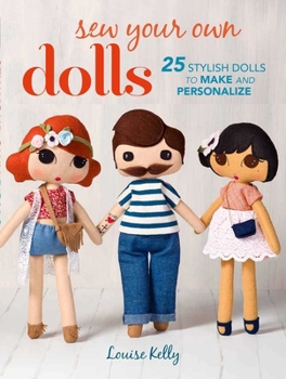 Paperback Sew Your Own Dolls: 25 Stylish Dolls to Make and Personalize Book