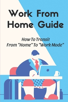 Paperback Work From Home Guide: How To Transit From "Home" To "Work Mode" A Remote Work Environment Book
