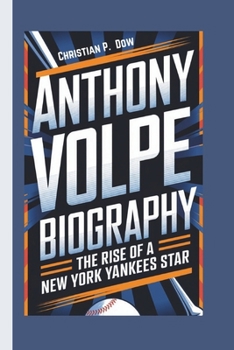 Paperback Anthony Volpe Biography: The Rise of a New York Yankees Star Book