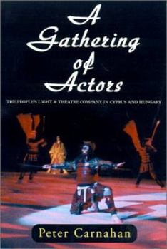 Hardcover A Gathering of Actors: The People's Light and Theatre Company in Cyprus and Hungary Book