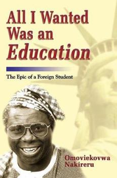 Paperback All I Wanted Was an Education: The Epic of a Foreign Student Book