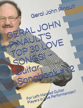 Paperback GERAL JOHN PINAULT'S TOP 30 LOVE SONGS! - Guitar Songbook #12: For Left-Handed Guitar Players in Live Performances!! Book