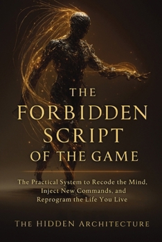 Paperback The Forbidden Script of the Game: The Practical System to Recode the Mind, Inject New Commands, and Reprogram the Life You Live Book