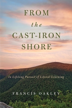Paperback From the Cast-Iron Shore: In Lifelong Pursuit of Liberal Learning Book