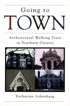 Paperback Going to Town: Architectural Walking Tours in Southern Ontario Book