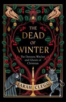 Hardcover The Dead of Winter: The Demons, Witches and Ghosts of Christmas Book