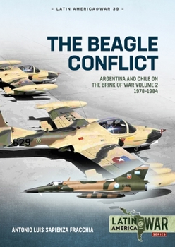 Paperback The Beagle Conflict: Argentina and Chile on the Brink of War Volume 2 1978-1984 Book