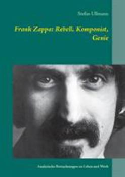 Paperback Frank Zappa: Rebell, Komponist, Genie: Analytische Betrachtungen zu Leben und Werk [German] Book