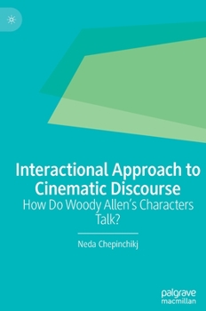 Hardcover Interactional Approach to Cinematic Discourse: How Do Woody Allen's Characters Talk? Book