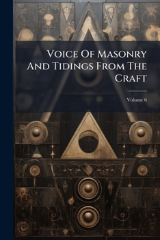 Paperback Voice Of Masonry And Tidings From The Craft; Volume 6 Book