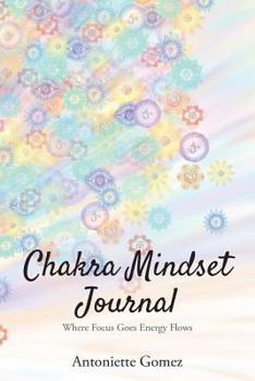 Paperback Chakra Mindset Journal: Where Focus Goes Energy Flows Book