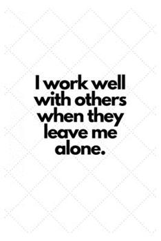 Paperback I work well with others when they leave me alone.: Lined Notebook Book