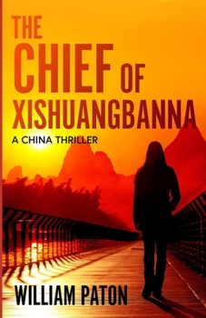 The Chief of Xishuangbanna: A China Thriller