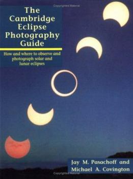 Paperback The Cambridge Eclipse Photography Guide: How and Where to Observe and Photograph Solar and Lunar Eclipses Book