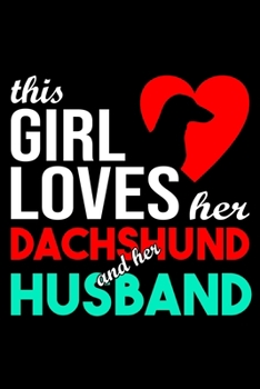 This Girl Loves Her Dachshund and Her Husband: Dachshund lined journal gifts for wife from husband. Lined Journal For Women who loves her Dachshund. ... and reflect on your relationship with Dog.