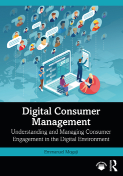 Paperback Digital Consumer Management: Understanding and Managing Consumer Engagement in the Digital Environment Book