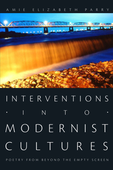 Hardcover Interventions Into Modernist Cultures: Poetry from Beyond the Empty Screen Book
