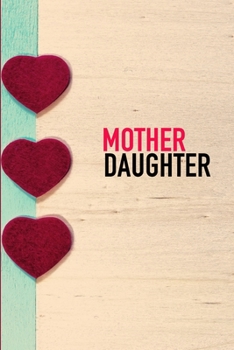 Mother  Daughter: A mother is a daughter's best friend Journal for unbreakable relationship between a mother and her daughter.