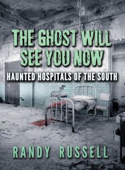 Hardcover The Ghost Will See You Now: Haunted Hospitals of the South Book