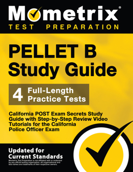 PELLET B Study Guide - California POST Exam Secrets Study Guide, 4 Full-Length Practice Tests, Step-by-Step Review Video Tutorials for the California Police Officer Exam: