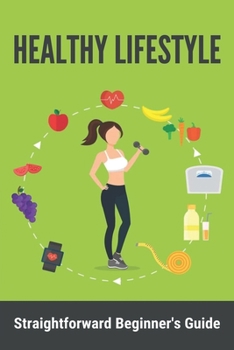 Paperback Healthy Lifestyle: Straightforward Beginner'S Guide: Does Being Poor Make You Stronger Book