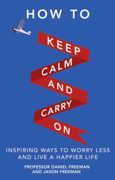 Paperback How to Keep Calm and Carry on: Inspiring Ways to Worry Less and Live a Happier Life Book