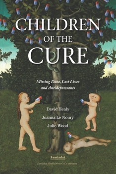 Paperback Children of the Cure: Missing Data, Lost Lives and Antidepressants Book