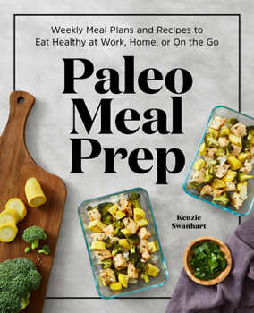 Paperback Paleo Meal Prep: Weekly Meal Plans and Recipes to Eat Healthy at Work, Home, or on the Go Book