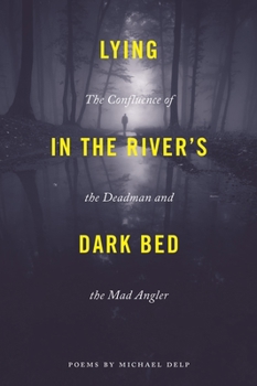 Paperback Lying in the River's Dark Bed: The Confluence of the Deadman and the Mad Angler Book