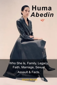 Paperback Huma Abedin: Who She Is, Family, Legacy, Faith, Marriage, Sexual Assault & Facts Book