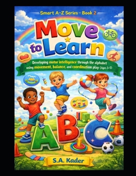 Paperback Smart A-Z Series - Book 2: Move to Learn: Developing motor intelligence through the alphabet using movement, balance, and coordination play (Ages 3-5) Book