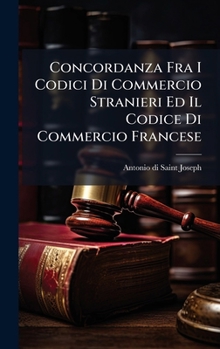 Hardcover Concordanza Fra I Codici Di Commercio Stranieri Ed Il Codice Di Commercio Francese [Italian] Book