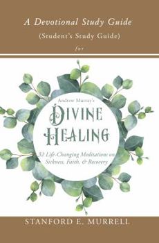 Paperback A Devotional Study Guide for Andrew Murray's Divine Healing: Student's Study Guide Book