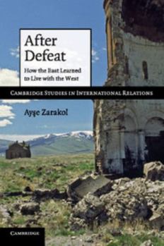 After Defeat: How the East Learned to Live with the West - Book  of the Cambridge Studies in International Relations