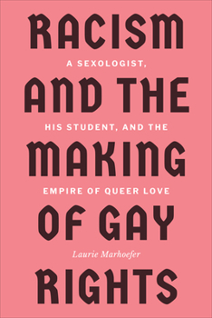 Paperback Racism and the Making of Gay Rights: A Sexologist, His Student, and the Empire of Queer Love Book