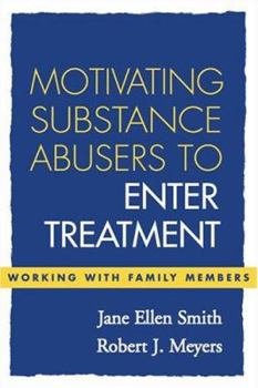 Hardcover Motivating Substance Abusers to Enter Treatment: Working with Family Members Book