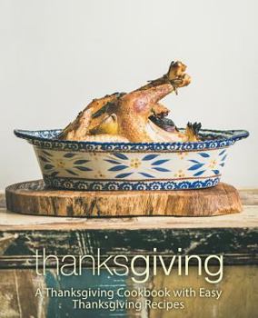 Paperback Thanksgiving: A Thanksgiving Cookbook with Easy Thanksgiving Recipes (2nd Edition) Book