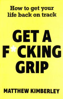 Paperback Get a F*cking Grip: How to Get Your Life Back on Track Book