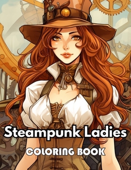 Steampunk Ladies Coloring Book: Beautiful Edition 100+ Unique and Beautiful High-quality Designs