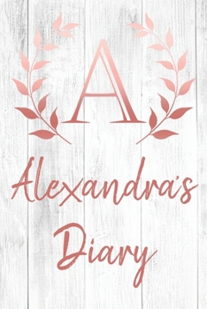Alexandra's Diary: Personalized Diary for Alexandra / Journal / Notebook - A Monogram Initial & Name - Great Christmas or Birthday Gift