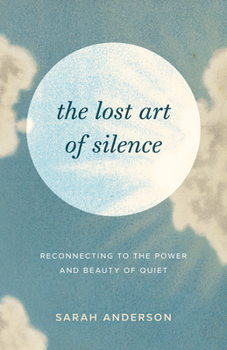 Paperback The Lost Art of Silence: Reconnecting to the Power and Beauty of Quiet Book